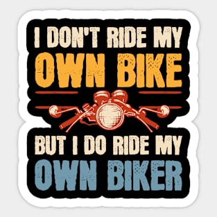 I Don't Ride My Own Bike But I Do Ride My Own Biker Sticker